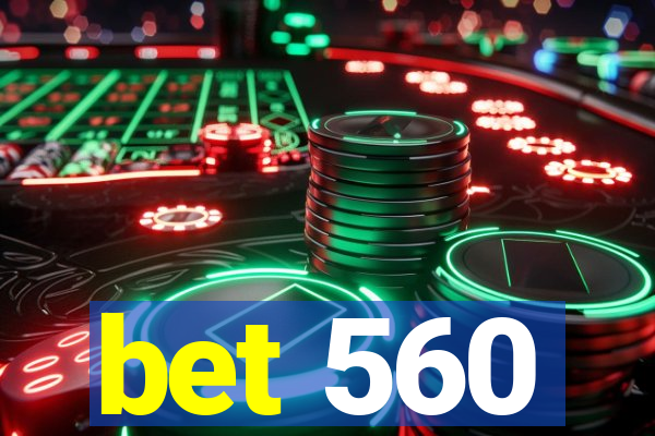 bet 560